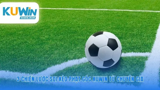Chiến lược soi kèo phạt góc KUWIN hiệu quả