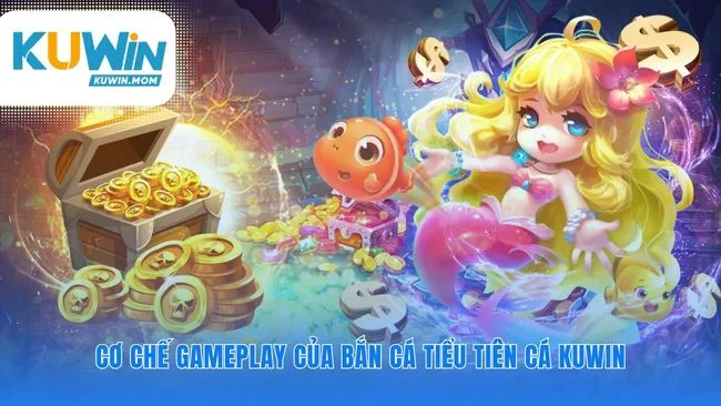 C Cơ chế vận hành của game bắn cá tiểu tiên cá KUWIN