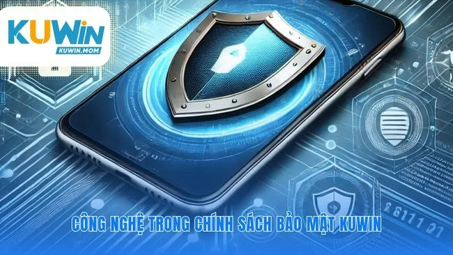 Chính sách bảo mật KUWIN được củng cố bằng công nghệ