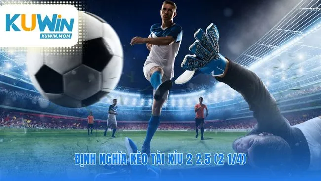 Giải mã bản chất kèo tài xỉu 2 2.5 là gì KUWIN
