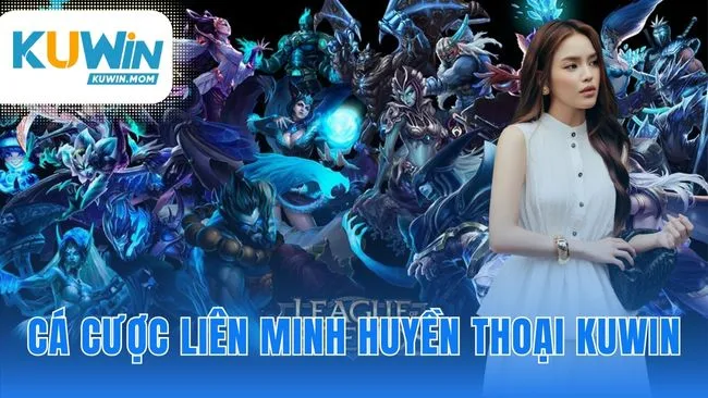 Cá cược Liên Minh Huyền Thoại KUWIN