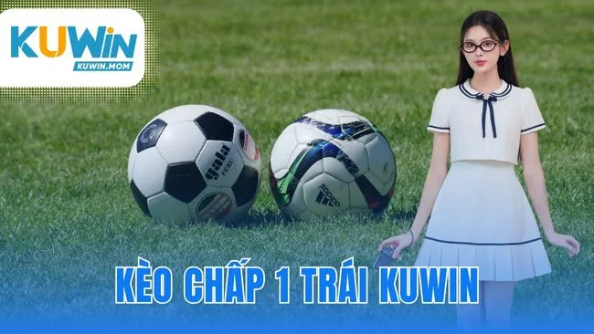 Kèo chấp 1 trái KUWIN